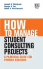 Image for How to manage student consulting projects  : a practical guide for project advisors