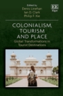 Image for Colonialism, Tourism and Place: Global Transformations in Tourist Destinations
