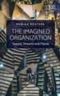 Image for The imagined organization  : spaces, dreams and places