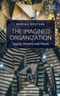 Image for The imagined organization: spaces, dreams and places