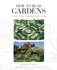 Image for How to read gardens  : a crash course in garden appreciation
