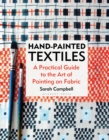 Image for Hand-Painted Textiles: A Practical Guide to the Art of Painting on Fabric
