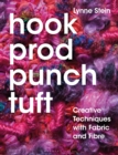 Image for Hook, prod, punch, tuft  : creative techniques with fabric and fibre