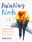 Image for Painting birds  : expressive watercolour techniques
