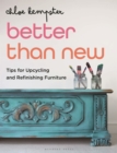 Image for Better Than New : Tips for Upcycling and Refinishing Furniture