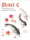 Image for Sumi-e  : the mindful art of Japanese ink painting