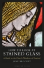Image for How to look at stained glass  : a guide to the church windows of England