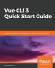 Image for Vue CLI 3 Quick Start Guide : Build and maintain Vue.js applications quickly with the standard CLI
