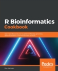 Image for R bioinformatics cookbook  : use R and bioconductor to perform RNAseq, genomics, data visualization, and bioinformatic analysis
