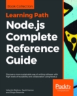 Image for Node.js Complete Reference Guide: Discover a more sustainable way of writing software with high levels of reusability and collaboration using Node.js