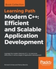 Image for Modern C++: Efficient and Scalable Application Development : Leverage the modern features of C++ to overcome difficulties in various stages of application development