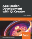 Image for Application Development with Qt Creator : Build cross-platform applications and GUIs using Qt 5 and C++, 3rd Edition