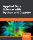 Image for Applied Data Science with Python and Jupyter: Use powerful industry-standard tools to unlock new, actionable insights from your data