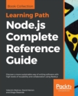 Image for Node.js Complete Reference Guide : Discover a more sustainable way of writing software with high levels of reusability and collaboration using Node.js