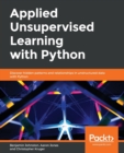 Image for Applied Unsupervised Learning with Python : Discover hidden patterns and relationships in unstructured data with Python