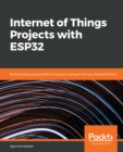 Image for Internet of Things Projects With Esp32: Build Exciting and Powerful Iot Projects Using the All-new Espressif Esp32