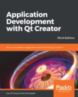 Image for Application Development with Qt Creator: Build cross-platform applications and GUIs using Qt 5 and C++, 3rd Edition