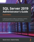 Image for SQL Server 2020 administrator&#39;s guide  : a definitive guide for DBAs to implement, monitor, and maintain enterprise database solutions