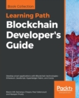 Image for Blockchain Developer&#39;s Guide : Develop smart applications with Blockchain technologies - Ethereum, JavaScript, Hyperledger Fabric, and Corda