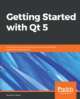 Image for Getting Started with Qt 5: Introduction to programming Qt 5 for cross-platform application development