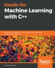 Image for Hands-on machine learning with C++  : build, train, and deploy end-to-end machine learning and deep learning pipelines