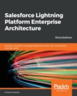 Image for Salesforce Lightning platform enterprise architecture  : architect and deliver packaged applications that cater to enterprise business needs