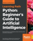 Image for Python: Beginner&#39;s Guide to Artificial Intelligence : Build applications to intelligently interact with the world around you using Python