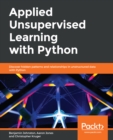 Image for Applied Unsupervised Learning With Python: Discover Hidden Patterns and Relationships in Unstructured Data With Python