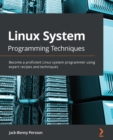 Image for Linux System Programming Techniques: Become a proficient Linux system programmer using expert recipes and techniques