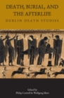 Image for Death, Burial, and the Afterlife: Dublin Death Studies