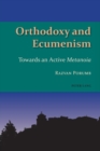 Image for Orthodoxy and Ecumenism : Towards an Active Metanoia