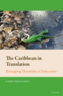 Image for The Caribbean in Translation: Remapping Thresholds of Dislocation