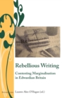Image for Rebellious Writing : Contesting Marginalisation in Edwardian Britain