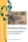 Image for Rebellious Writing: Contesting Marginalisation in Edwardian Britain