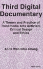 Image for Third digital documentary  : a theory and practice of transmedia arts activism, critical design and ethics
