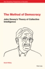 Image for The Method of Democracy : John Dewey&#39;s Theory of Collective Intelligence
