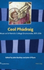 Image for Ceol Phãadraig  : music at St Patrick&#39;s College Drumcondra, 1875-2016