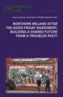 Image for Northern Ireland After the Good Friday Agreement: Building a Shared Future from a Troubled Past?