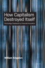 Image for How capitalism destroyed itself  : technology displaced by financial innovation