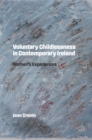 Image for Voluntary Childlessness in Contemporary Ireland: Women&#39;s Experiences