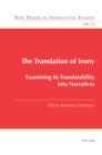 Image for The translation of irony  : examining its translatability into narratives