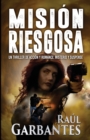 Image for Mision Riesgosa : Un thriller de accion y romance; misterio y suspense