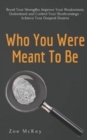 Image for Who You Were Meant To Be : Boost Your Strengths, Understand and Control Your Shortcomings, Improve Your Relationships - Achieve Your Deepest Desires