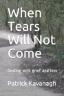 Image for When Tears Will Not Come : Dealing with grief and loss