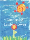 Image for I&#39;m Just a Little Flower