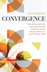 Image for Convergence : Why Jesus needs to be more than our Lord and Savior to thrive in a post Christian world