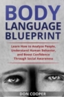 Image for Body Language Blueprint : Learn How to Analyze People, Understand Human Behavior, and Boost Confidence Through Social Awareness