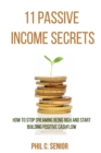 Image for 11 Passive Income Secrets : How To Stop Dreaming Being Rich And Start Building Positive Cashflow