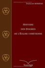 Image for Histoire des Dogmes de l&#39;Eglise Chretienne