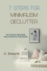 Image for 7 Steps For Minimalism Declutter : How To Create A Remarkable Home And Kiss Your Trash Goodbye